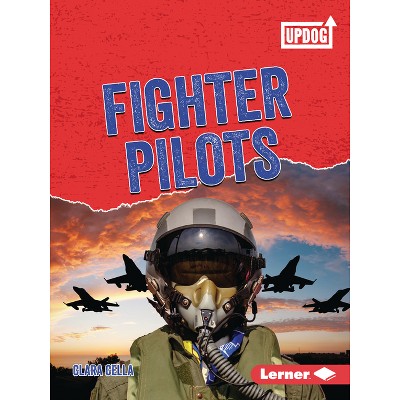 Fighter Pilots - (Dangerous Jobs (Updog Books (Tm))) by  Clara Cella (Paperback)