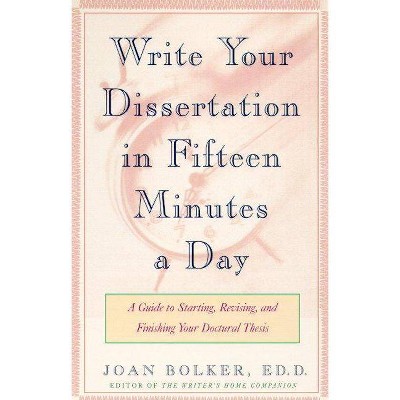 Writing Your Dissertation in Fifteen Minutes a Day - by  Joan Bolker (Paperback)