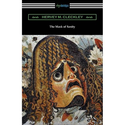 The Mask of Sanity - by  Hervey M Cleckley (Paperback)