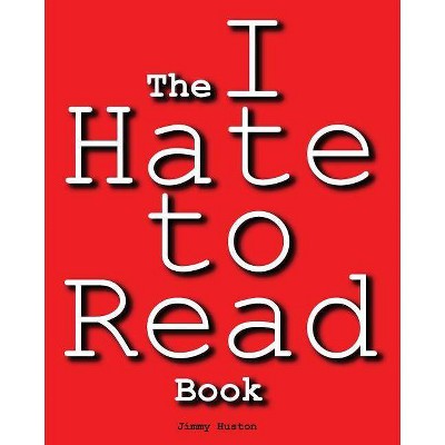 The I Hate to Read Book - by  Jimmy Huston (Paperback)