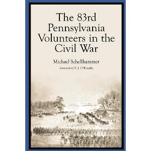 The 83rd Pennsylvania Volunteers in the Civil War - by  Michael Schellhammer (Paperback) - 1 of 1