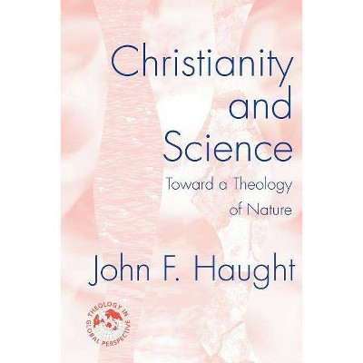 Christianity and Science - (Theology in Global Perspectives) by  John F Haught (Paperback)