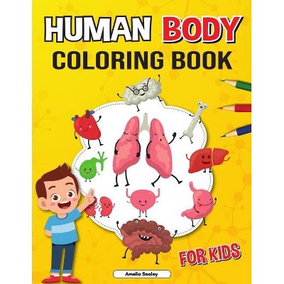 Human Body Coloring Book for Kids - by  Amelia Sealey (Paperback)