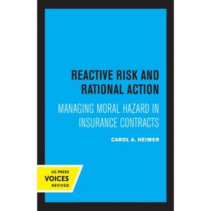 Reactive Risk and Rational Action - (California Social Choice and Political Economy) by  Carol a Heimer (Hardcover) - 1 of 1