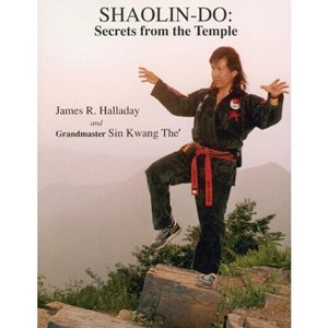 Shaolin-Do: Secrets from the Temple - by  James R Halladay & Sin Kwang the (Paperback) - 1 of 1
