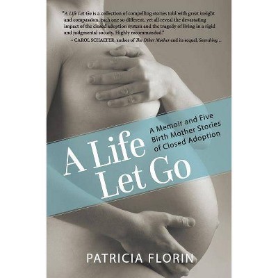 A Life Let Go - by  Patricia J Florin (Paperback)