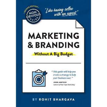 The Non-Obvious Guide to Marketing & Branding (Without a Big Budget) - (Non-Obvious Guides) by  Rohit Bhargava (Paperback)