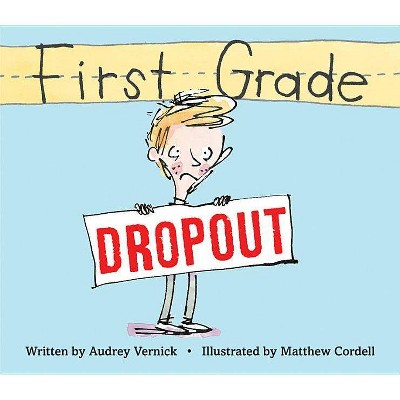 First Grade Dropout - by  Audrey Vernick (Hardcover)