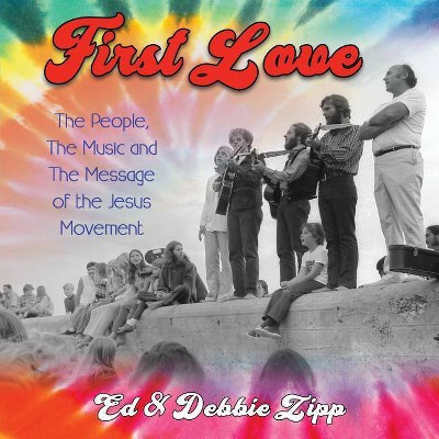 First Love - by  Ed Zipp & Debbie Zipp (Paperback)