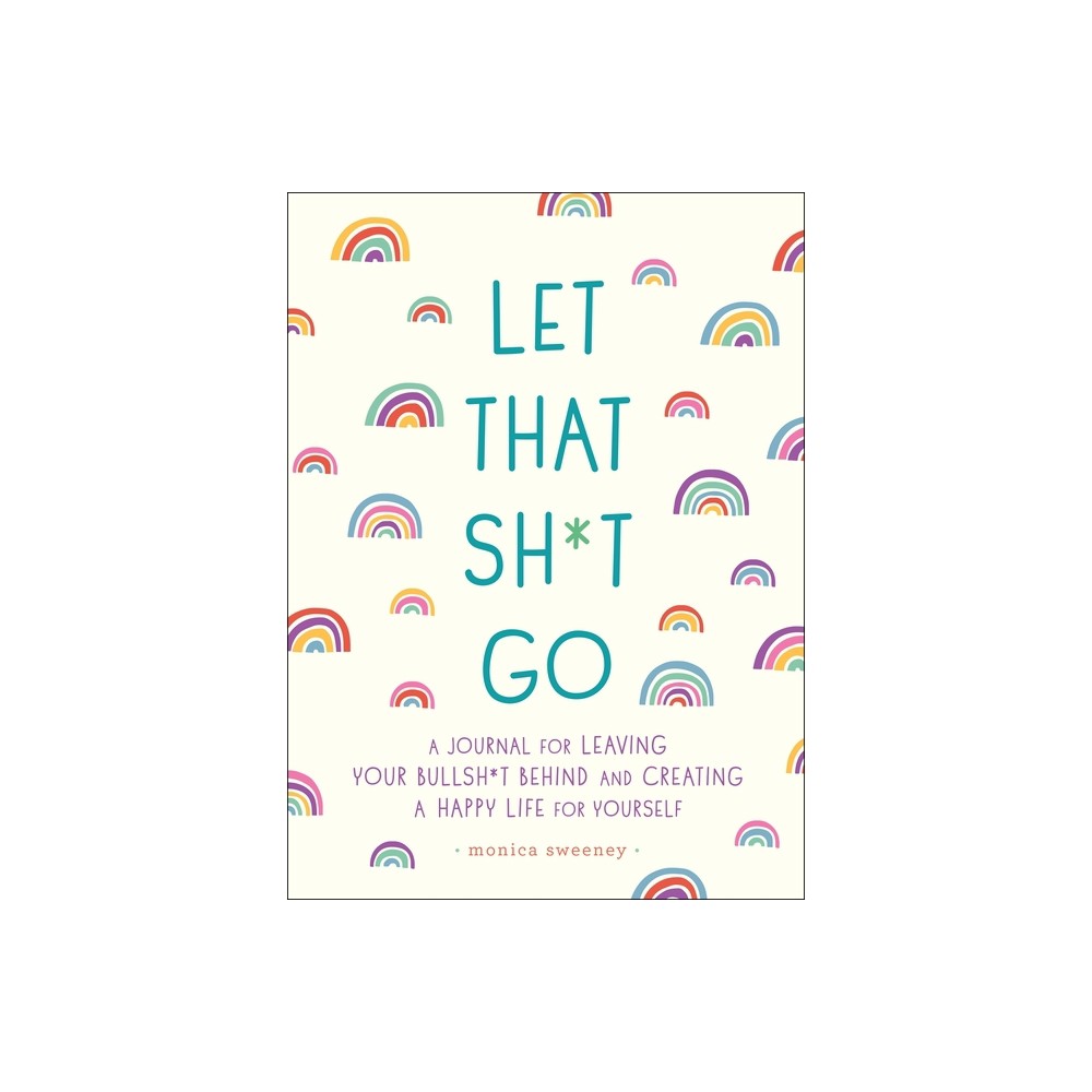 Let That Sh*t Go - (Zen as F*ck Journals) by Monica Sweeney (Paperback)