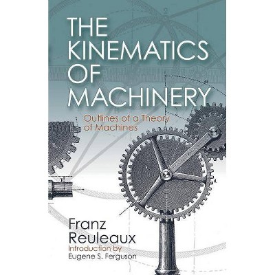 The Kinematics of Machinery - by  Franz Reuleaux (Paperback)