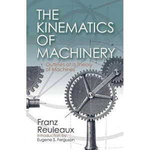 The Kinematics of Machinery - by  Franz Reuleaux (Paperback) - 1 of 1