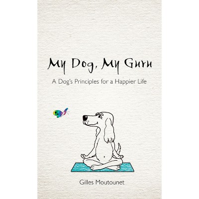 My Dog, My Guru - by  Gilles Moutounet (Paperback)
