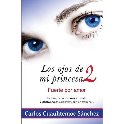 Ojos de Mi Princesa II - by  Carlos Cuauhtemoc Sanchez (Paperback)