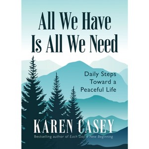 All We Have Is All We Need - by  Karen Casey (Paperback) - 1 of 1