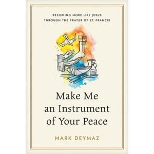 Make Me an Instrument of Your Peace - by  Mark Deymaz (Paperback) - 1 of 1