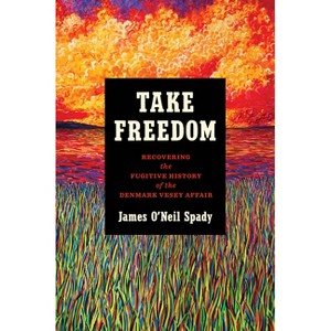Take Freedom - (The John Hope Franklin African American History and Culture) by James O'Neil Spady - 1 of 1