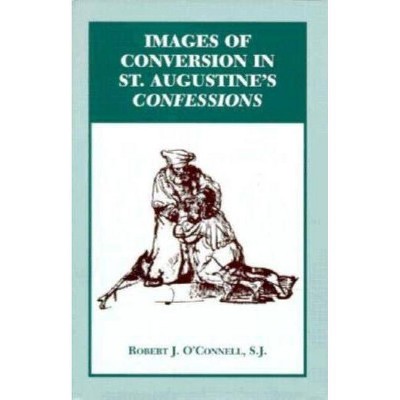 Images of Conversion in St. Augustine's Confession - by  Robert J O'Connell (Hardcover)