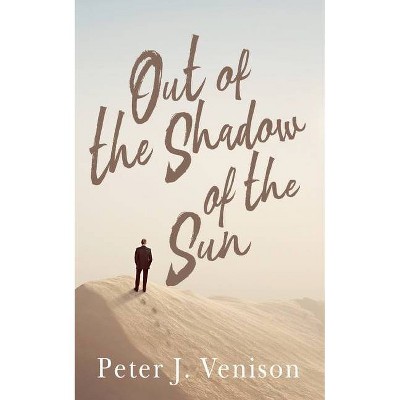 Out of the Shadow of Sun - by  Peter Venison (Paperback)