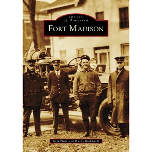 Fort Madison - (Images of America) by  Krys Plate & Kathy Burkhardt (Paperback) - 1 of 1