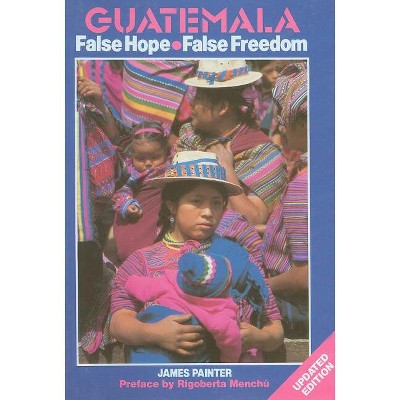 Guatemala: False Hope - by  James Painter (Paperback)