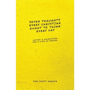 Seven Thoughts Every Christian Ought to Think Every Day - by  Jim Scott Orrick (Paperback) - 1 of 1