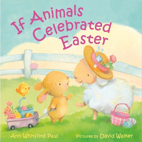 If Animals Celebrated Easter - (If Animals Kissed Good Night) by  Ann Whitford Paul (Hardcover) - image 1 of 1