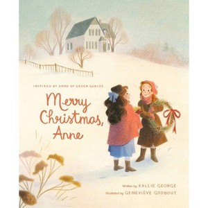 Merry Christmas, Anne - (Anne of Green Gables) by  Kallie George (Hardcover) - 1 of 1
