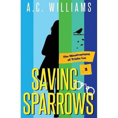 Saving Sparrows - by  A C Williams (Paperback)