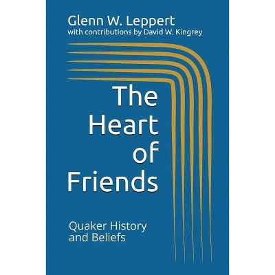 The Heart of Friends - by  David W Kingrey & Glenn W Leppert (Paperback)