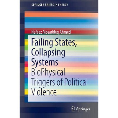 Failing States, Collapsing Systems - by  Nafeez Mosaddeq Ahmed (Paperback)