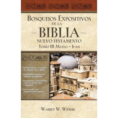 Bosquejos Expositivos de la Biblia, Tomo III: Mateo-Juan - by  Warren W Wiersbe (Paperback)