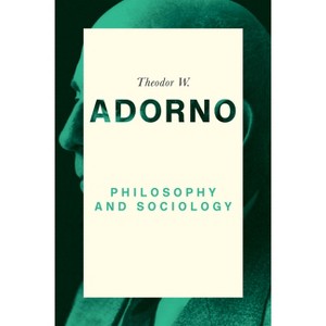 Philosophy and Sociology: 1960 - by  Theodor W Adorno (Paperback) - 1 of 1