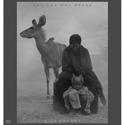 Nick Brandt: The Day May Break - by  Nadine Barth (Hardcover)