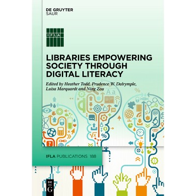 Libraries Empowering Society Through Digital Literacy - (IFLA Publications) by  Heather Todd & Prudence W Dalrymple & Luisa Marquardt & Ning Zou