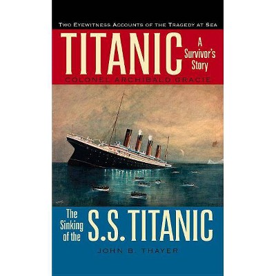 Titanic - by  Colonel Archibald Gracie & John B Thayer (Paperback)