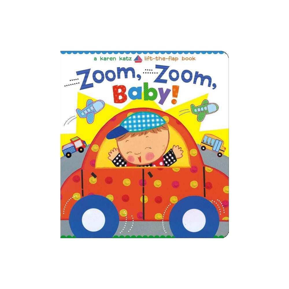 Zoom, Zoom, Baby! - (Karen Katz Lift-The-Flap Books) by Karen Katz (Board Book)