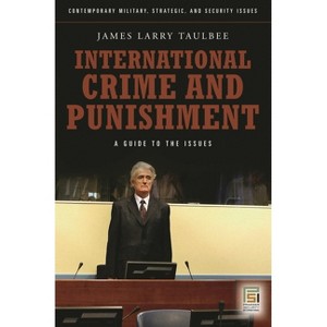 International Crime and Punishment - (Contemporary Military, Strategic, and Security Issues) by  James Taulbee (Hardcover) - 1 of 1