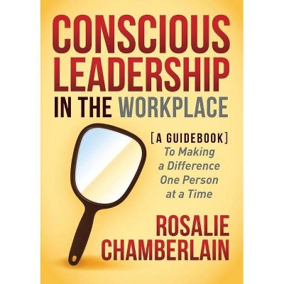 Conscious Leadership in the Workplace - by  Rosalie Chamberlain (Paperback)