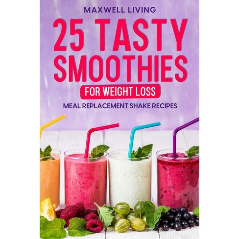 25 Tasty Smoothies For Weight Loss - By Maxwell Living (paperback) : Target