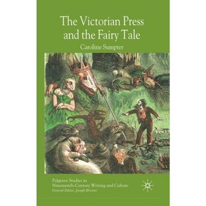 The Victorian Press and the Fairy Tale - (Palgrave Studies in Nineteenth-Century Writing and Culture) by  C Sumpter (Paperback) - 1 of 1