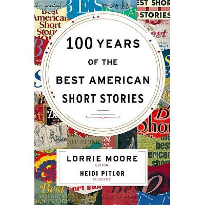 100 Years of the Best American Short Stories - (Best American Series (R)) by  Lorrie Moore & Heidi Pitlor (Hardcover)