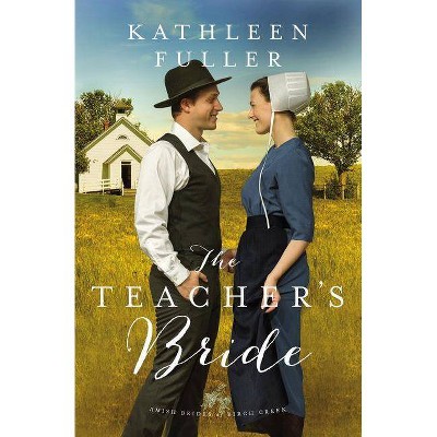 The Teacher's Bride - (Amish Brides of Birch Creek Novel) by  Kathleen Fuller (Paperback)