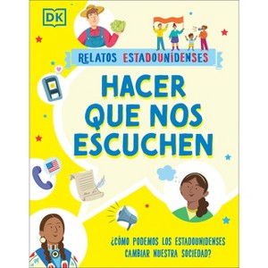 Hacer Que Nos Escuchen (Getting Our Voices Heard) - (Relatos Estadounidenses) by  DK (Paperback) - 1 of 1