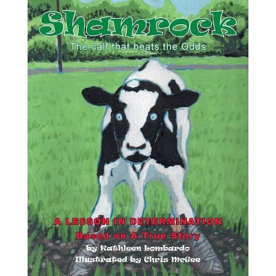 Shamrock The Calf That Beats the Odds - by  Kathleen Lombardo (Paperback)