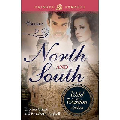 North and South: The Wild and Wanton Edition Volume 3 - by  Brenna Chase (Paperback)