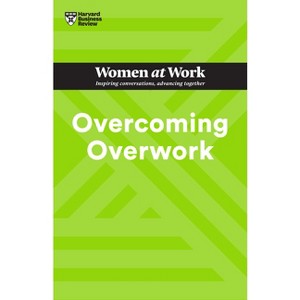 Overcoming Overwork (HBR Women at Work Series) - by  Harvard Business Review & Heidi Grant & Deborah Grayson Riegel & Amy Gallo & Mandy O'Neill - 1 of 1