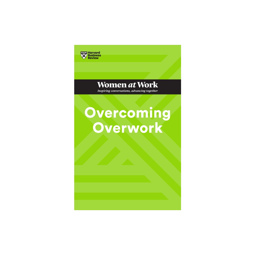 Overcoming Overwork (HBR Women at Work Series) - by Harvard Business Review & Heidi Grant & Deborah Grayson Riegel & Amy Gallo & Mandy ONeill