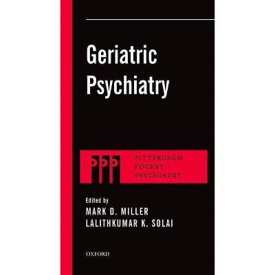 Geriatric Psychiatry - (Pittsburgh Pocket Psychiatry) by  Mark D Miller & Lalithkumar K Solai (Paperback)