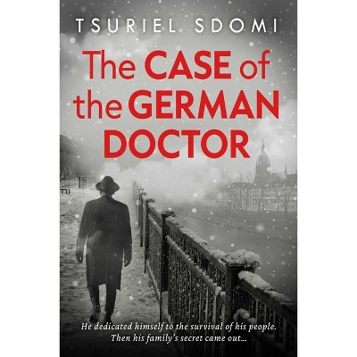 The Case of the German Doctor - by  Tsuriel Sdomi (Paperback)